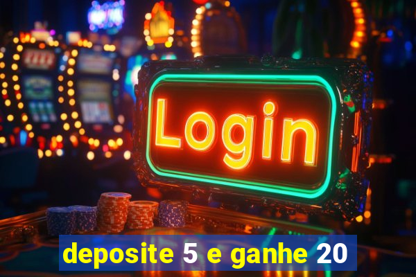 deposite 5 e ganhe 20